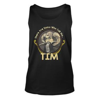 There Are Some Who Call Me Tim Unisex Tank Top - Seseable