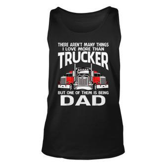 There Arent Many Things I Love More Than Trucker Dad Unisex Tank Top - Seseable