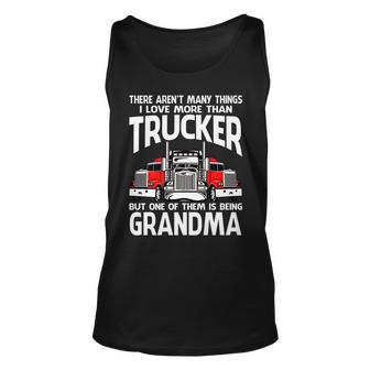 There Arent Many Things I Love More Than Trucker Grandma Unisex Tank Top - Seseable