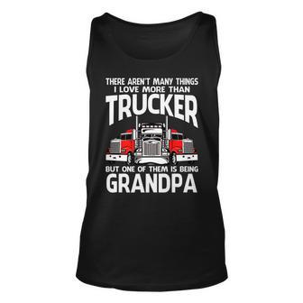 There Arent Many Things I Love More Than Trucker Grandpa Unisex Tank Top - Seseable
