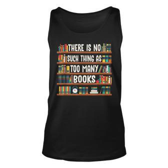 There Is No Such Thing As Too Many Books Funny Book Worm Unisex Tank Top - Seseable