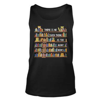 There Is No Such Thing As Too Many Books Lover Unisex Tank Top - Seseable