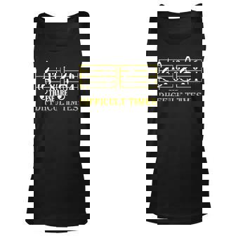 These Are Difficult Times Funny Music Lover Musician Notes Unisex Tank Top - Seseable