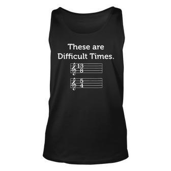 These Are Difficult Times Funny Music Ts Unisex Tank Top - Seseable
