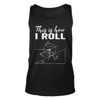 This Is How I Roll Funny Physics Science Lovers Unisex Tank Top - Seseable