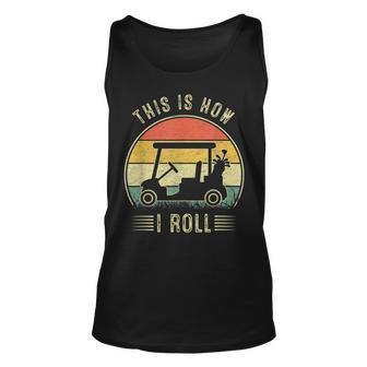 This Is How I Roll Golf Cart Funny Golfers Unisex Tank Top - Seseable
