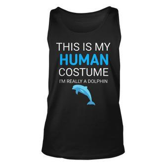 This Is My Human Costume Im Really A Dolphin Funny Unisex Tank Top | Mazezy