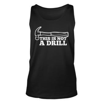 This Is Not A Drill | Funny Hammer Dad Joke Tool For Men Unisex Tank Top | Mazezy