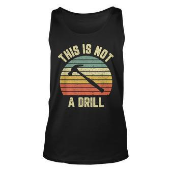 This Is Not A Drill Retro Funny Hammer Mens Dad Joke Unisex Tank Top - Seseable