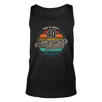 This Is What 40 And Awesome Looks Like 40Th Birthday Unisex Tank Top - Seseable