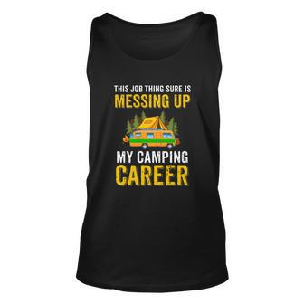 This Job Thing Sure Messing Up My Camping Career Unisex Tank Top - Seseable