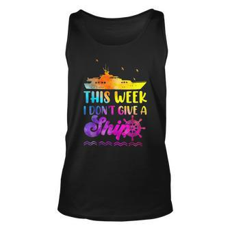 This Week I Dont Give A Ship Funny Cruise Vacation Tie Dye Unisex Tank Top | Mazezy