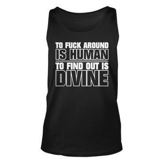 To Fuck Around Is Human To Find Out Is Divine T Unisex Tank Top | Mazezy