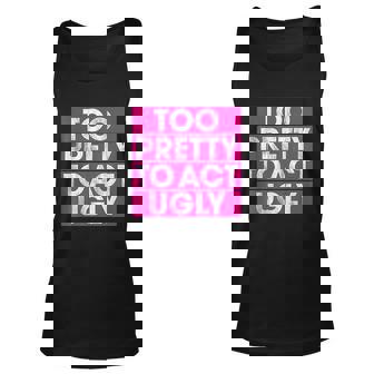 Too Pretty To Act Ugly Pink Men Women Tank Top Graphic Print Unisex - Thegiftio