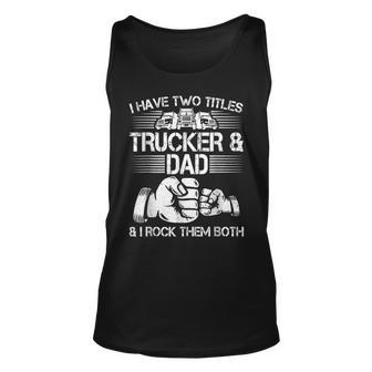 Trucker And Dad Semi Truck Driver Mechanic Funny Unisex Tank Top - Seseable