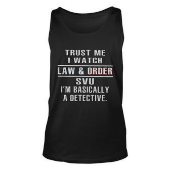 Trust Me I Watch Law And Order Svu Im Basically A Detective Men Women Tank Top Graphic Print Unisex - Thegiftio UK