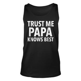 Trust Me Papa Knows Best T Funny Dad Father Gift For Mens Unisex Tank Top | Mazezy