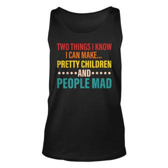 Two Things I Know I Can Make Pretty Children And People Mad Unisex Tank Top - Seseable