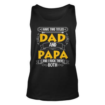 Two Titles Dad And Papa I Have Two Titles Dad And Papa Unisex Tank Top - Seseable