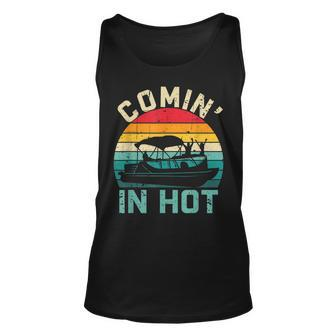Vintage Comin In Hot Pontoon Boat Boating Dad Fathers Day Unisex Tank Top - Seseable