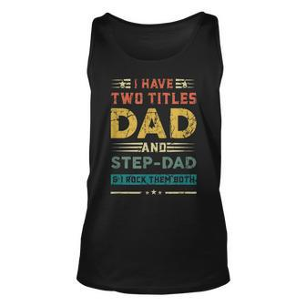 Vintage Dad I Have Two Titles Dad And Step-Dad Father Unisex Tank Top - Seseable
