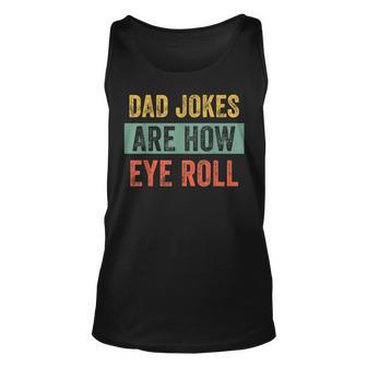 Vintage Dad Joke Dad Jokes Are How Eye Roll Father Unisex Tank Top - Seseable
