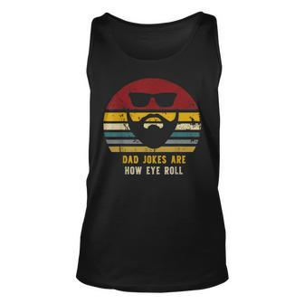 Vintage Dad Jokes Are How Eye Roll Funny Dads Unisex Tank Top - Seseable