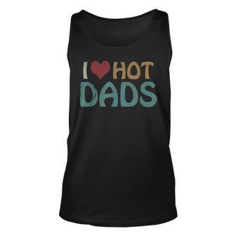 Vintage I Love Hot Dads I Heart Hot Dads Fathers Day Unisex Tank Top - Seseable