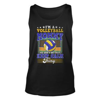 Volleyball Mommy Dont Do That Keep Calm Thing Unisex Tank Top - Seseable