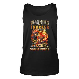 Warning This Trucker Does Not Play Well With Stupid People Unisex Tank Top - Seseable