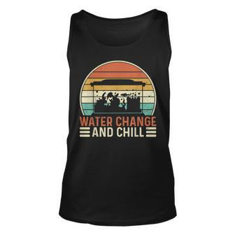 Water Change And Chill Fish Tank Lover Funny Aquarist Unisex Tank Top | Mazezy