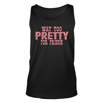 Way Too Pretty For Prison Funny Pink Text Unisex Tank Top - Seseable