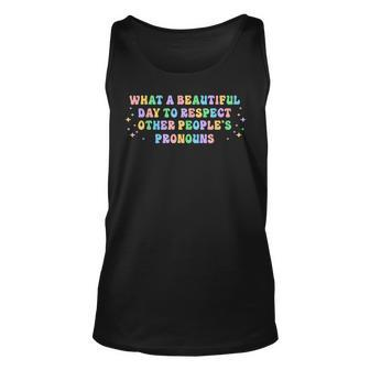 What A Beautiful Day To Respect Other Peoples Pronouns Unisex Tank Top | Mazezy