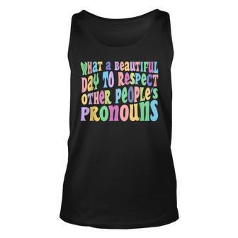 What A Beautiful Day To Respect Other Peoples Pronouns Unisex Tank Top | Mazezy
