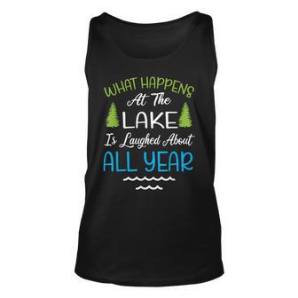 What Happens At The Lake Is Laughed About All Year Unisex Tank Top - Seseable