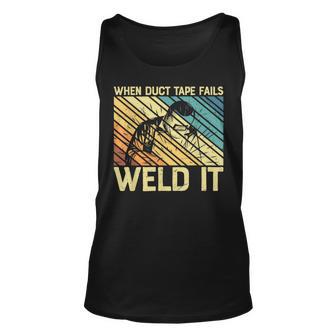 When Duct Tape Fails Weld It Welder Funny Welding Welders Unisex Tank Top - Thegiftio UK