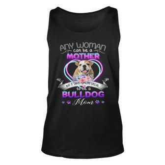 Any Woman Can Be Mother But It Takes Someone Special To Be A Bulldog Mom T Tank Top | Mazezy