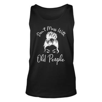 Womens Dont Mess With Old People Messy Bun Funny Old People Gags Unisex Tank Top - Thegiftio UK