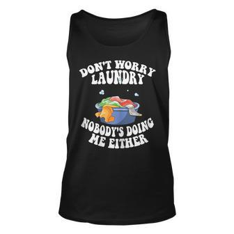Womens Dont Worry Laundry Nobodys Doing Me Either Mom Life Unisex Tank Top | Mazezy