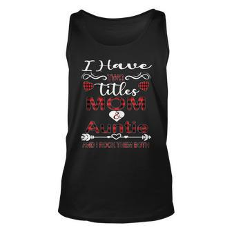 Womens I Have Two Titles Mom And Auntie Buffalo Plaid Mothers Day Unisex Tank Top - Seseable