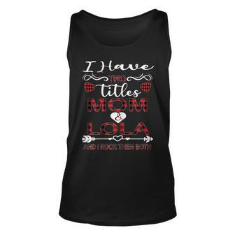 Womens I Have Two Titles Mom And Lola Buffalo Plaid Mothers Day Unisex Tank Top - Seseable