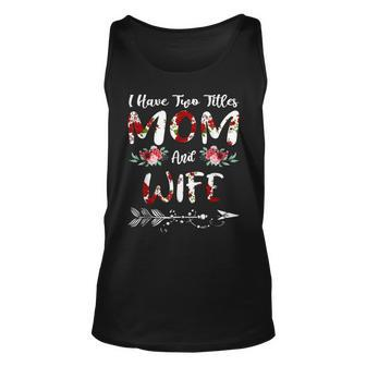 Womens I Have Two Titles Mom And Wife Flowers Mothers Day Unisex Tank Top - Seseable