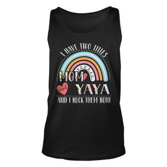 Womens I Have Two Titles Mom And Yaya Funny Rainbow Mothers Day Unisex Tank Top - Seseable