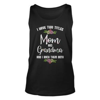 Womens I Have Two Titles Mom Grandma Mothers Day Mama Nana Women Unisex Tank Top - Seseable