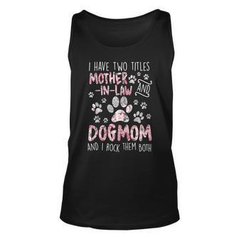 Womens I Have Two Titles Mother-In-Law And Dog Mom - Flower Dog Paw Unisex Tank Top - Seseable