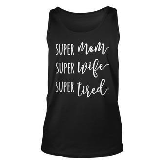 Womens Super Mom Super Wife Super Tired Mom Unisex Tank Top | Mazezy