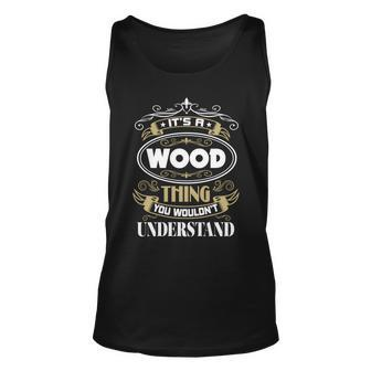 Wood Thing You Wouldnt Understand Family Name Unisex Tank Top - Seseable