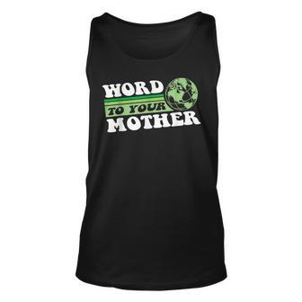 Word To Your Mother Earth Retro Save Planet Everyday Green Unisex Tank Top | Mazezy