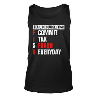Yeah Of Course I Fish Commit Tax Fraud Funny Fishing Unisex Tank Top - Seseable