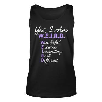 Yes I Am Weird Wonderful Exciting Interesting Real Different Unisex Tank Top - Seseable